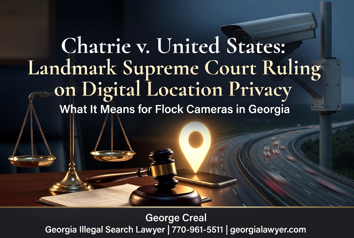 Supreme Court’s Landmark Ruling In Chatrie V. United States: Major Privacy Win For Digital Location Data — What It Means For Flock Cameras In Georgia